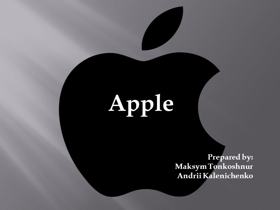 Apple Prepared by: Maksym Tonkoshnur Andrii Kalenichenko
