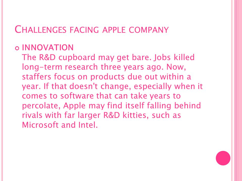 C HALLENGES FACING APPLE COMPANY INNOVATION The R&D cupboard may get bare.