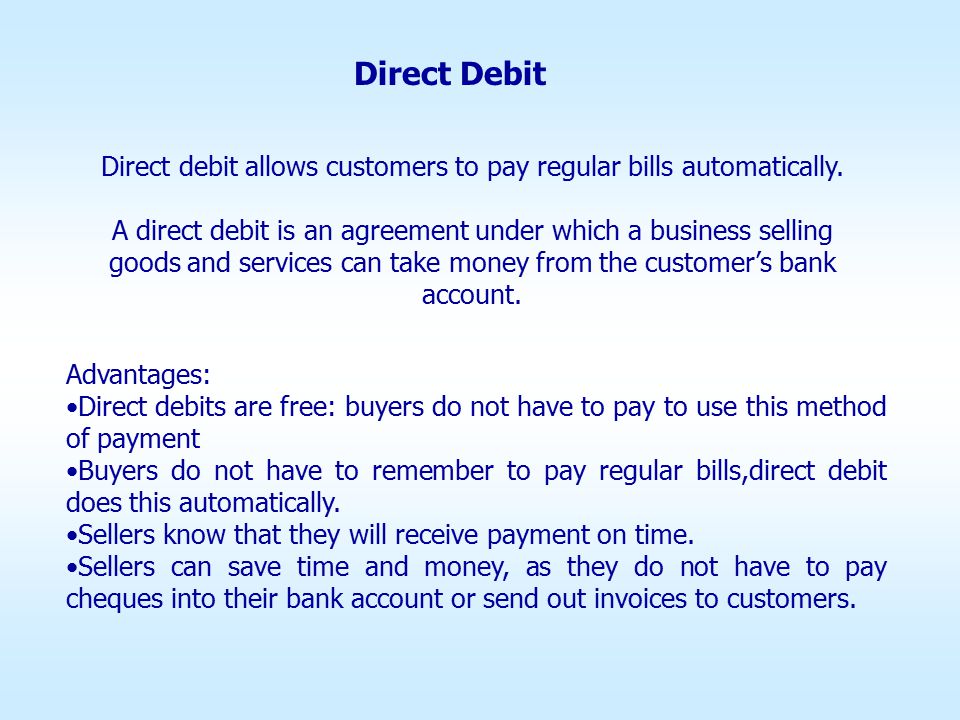 Direct Debit Direct debit allows customers to pay regular bills automatically.