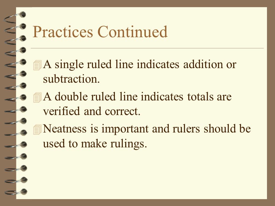 Practices Continued 4 A single ruled line indicates addition or subtraction.