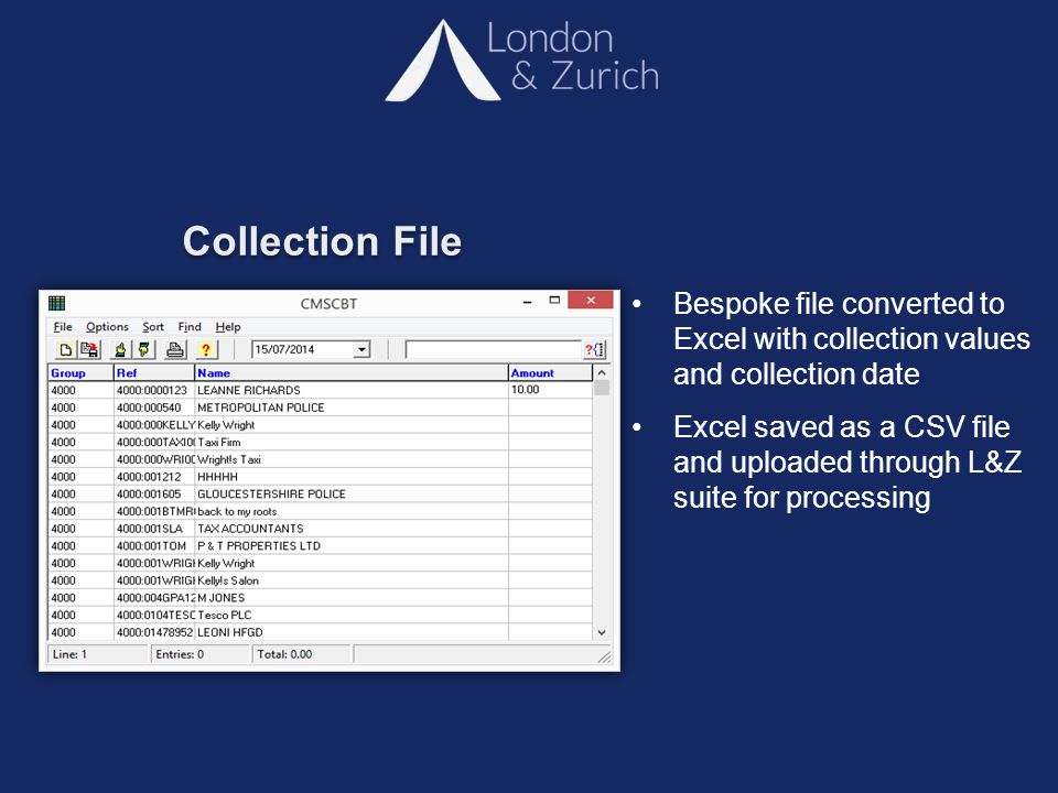 Collection File Bespoke file converted to Excel with collection values and collection date Excel saved as a CSV file and uploaded through L&Z suite for processing
