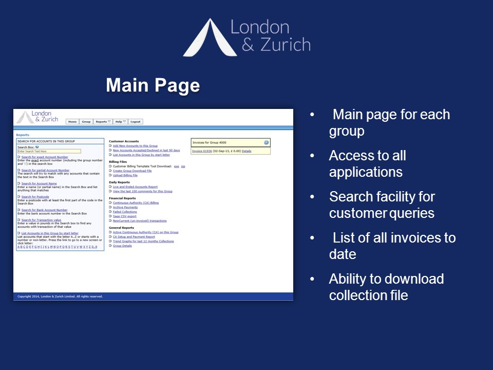 Main page for each group Access to all applications Search facility for customer queries List of all invoices to date Ability to download collection file Main Page