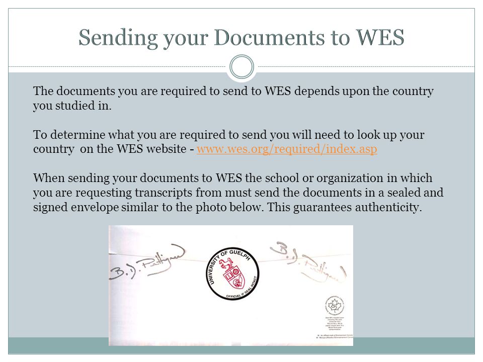 The documents you are required to send to WES depends upon the country you studied in.