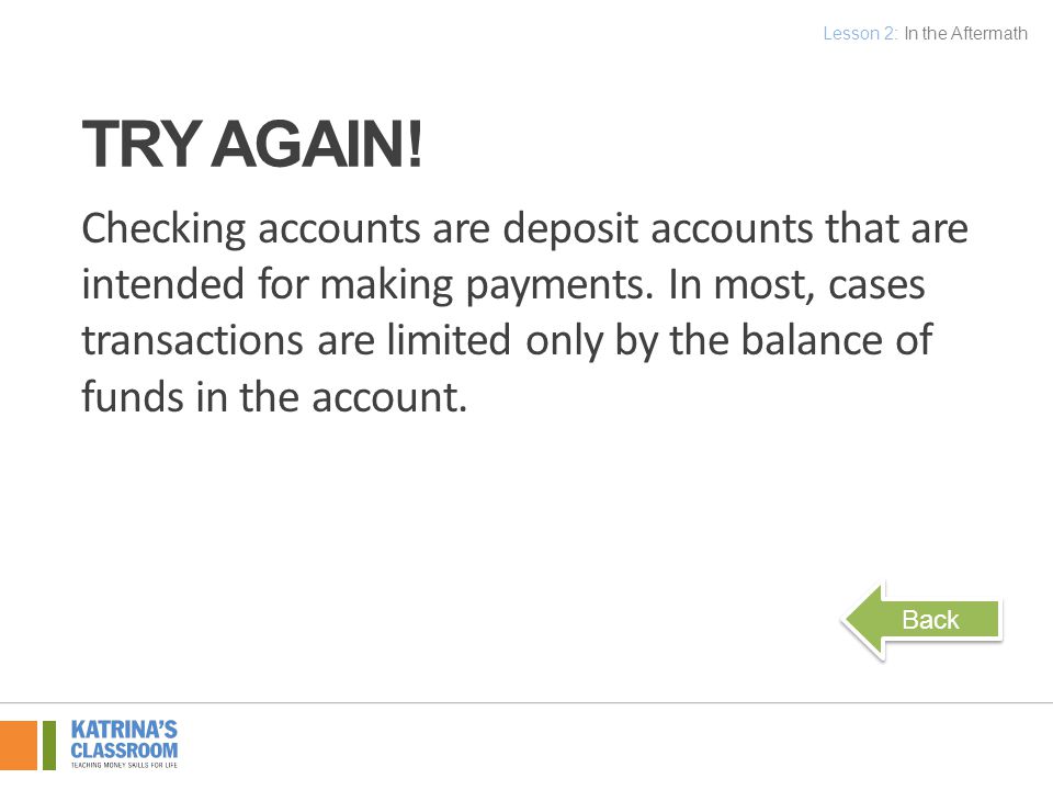 Checking accounts are deposit accounts that are intended for making payments.