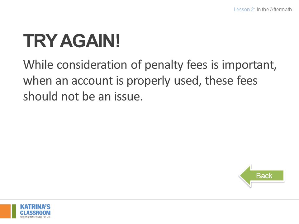While consideration of penalty fees is important, when an account is properly used, these fees should not be an issue.