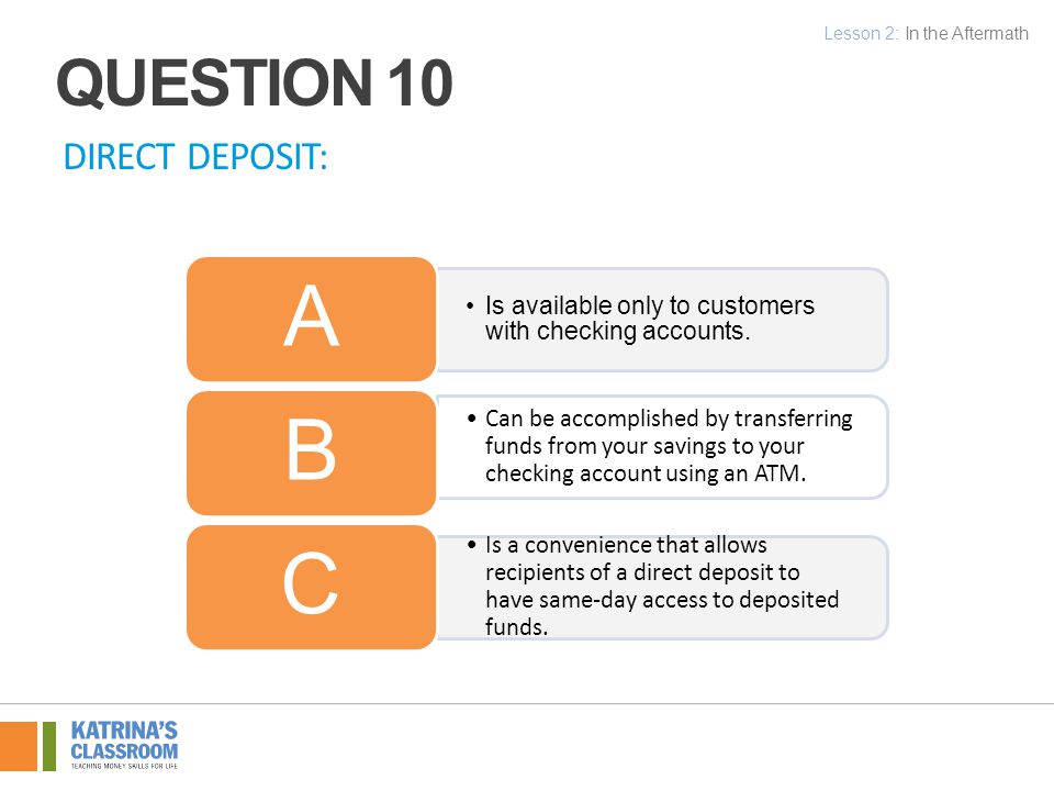 DIRECT DEPOSIT: Is available only to customers with checking accounts.