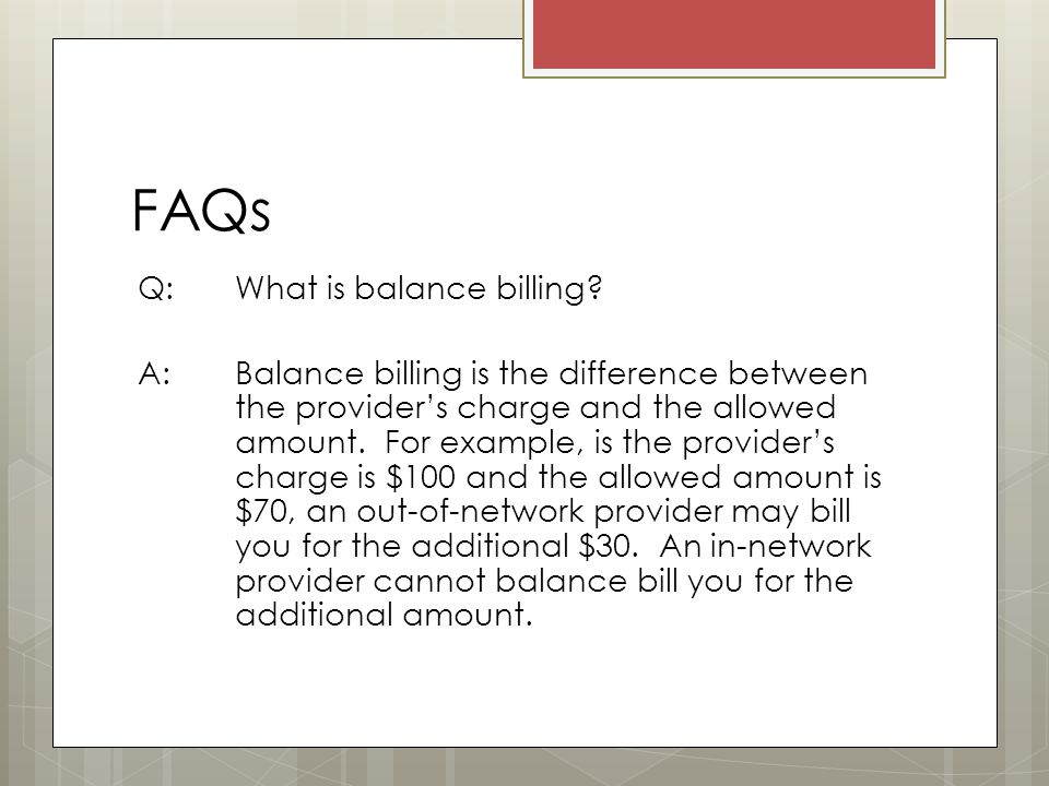 FAQs Q: What is balance billing.