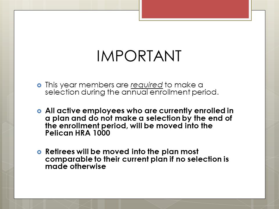 IMPORTANT  This year members are required to make a selection during the annual enrollment period.