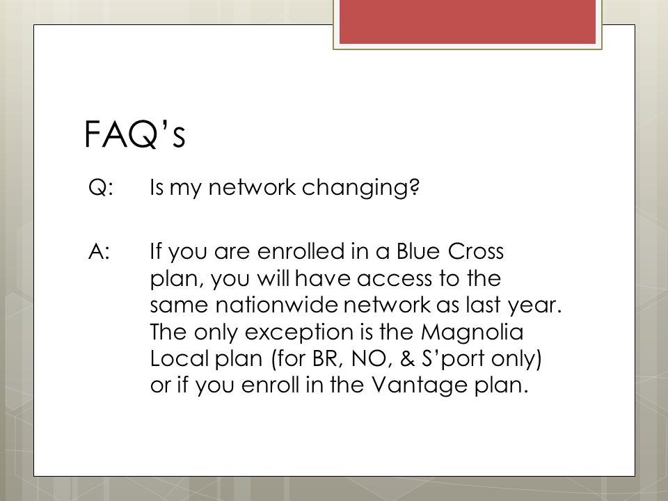 FAQ’s Q: Is my network changing.