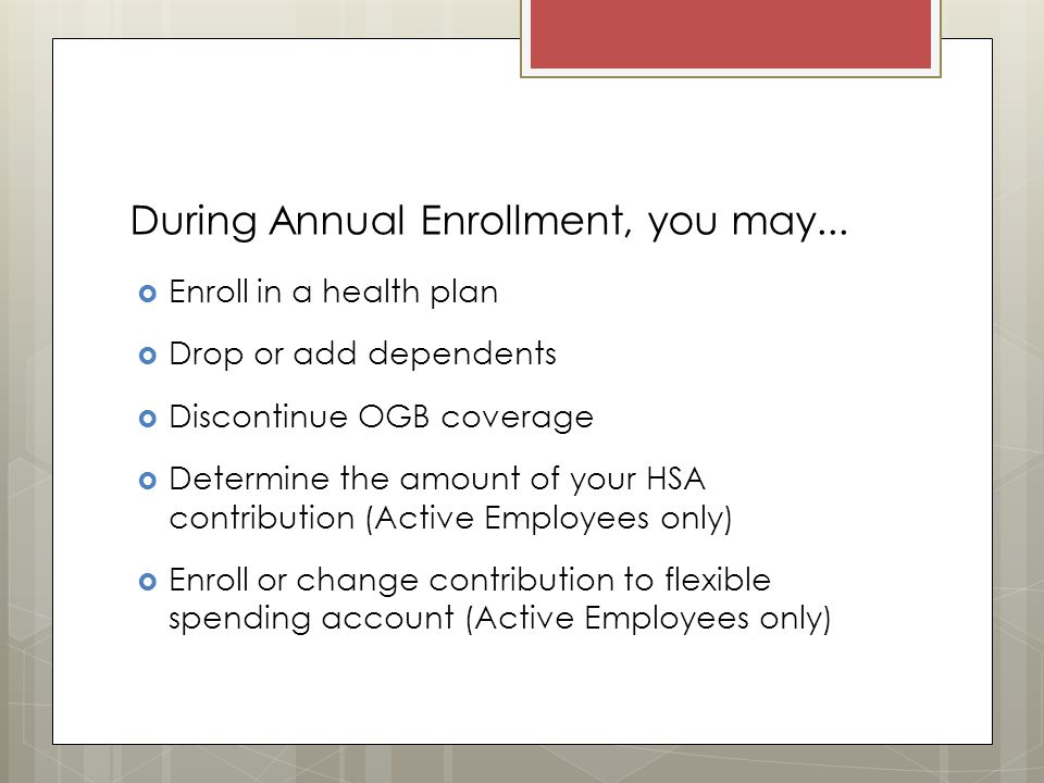 During Annual Enrollment, you may...