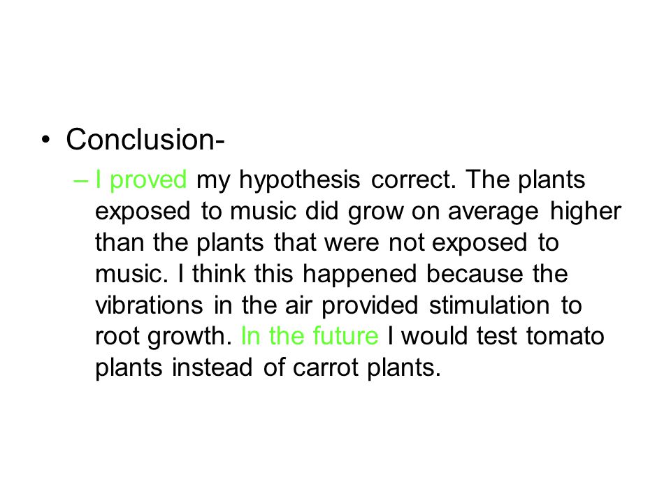 Conclusion- –I proved my hypothesis correct.