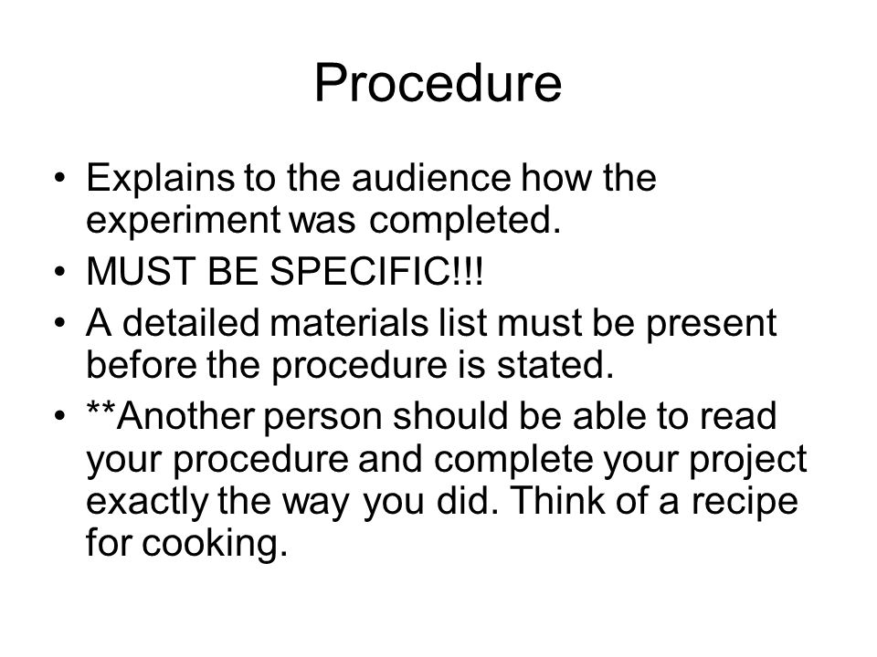 Procedure Explains to the audience how the experiment was completed.
