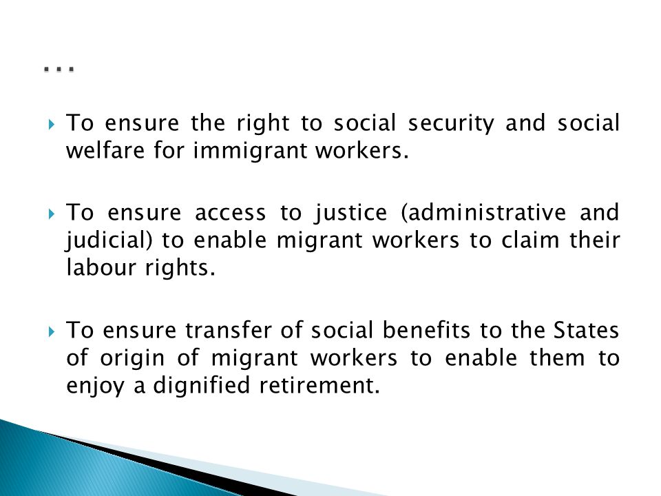  To ensure the right to social security and social welfare for immigrant workers.