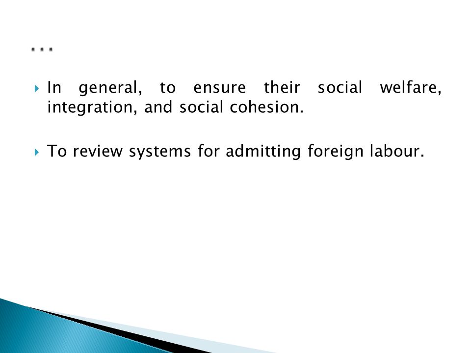  In general, to ensure their social welfare, integration, and social cohesion.
