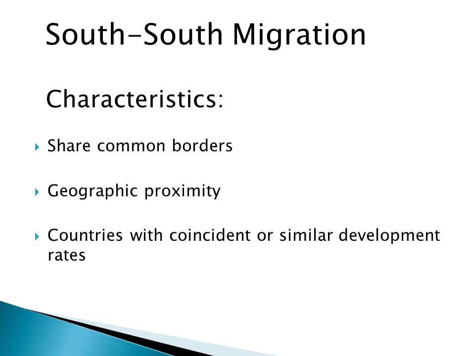  Share common borders  Geographic proximity  Countries with coincident or similar development rates South-South Migration Characteristics: