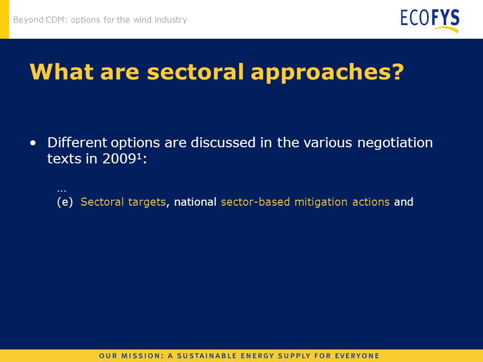 Beyond CDM: options for the wind industry What are sectoral approaches.