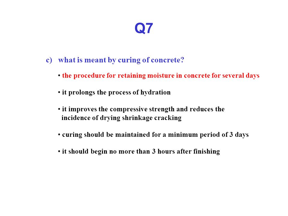 Q7 c) what is meant by curing of concrete.