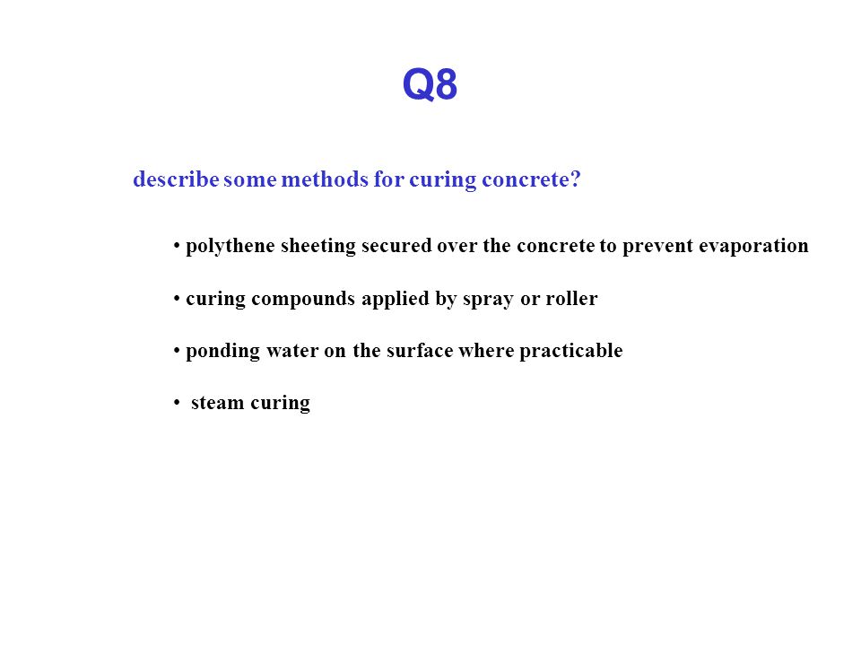 Q8 describe some methods for curing concrete.