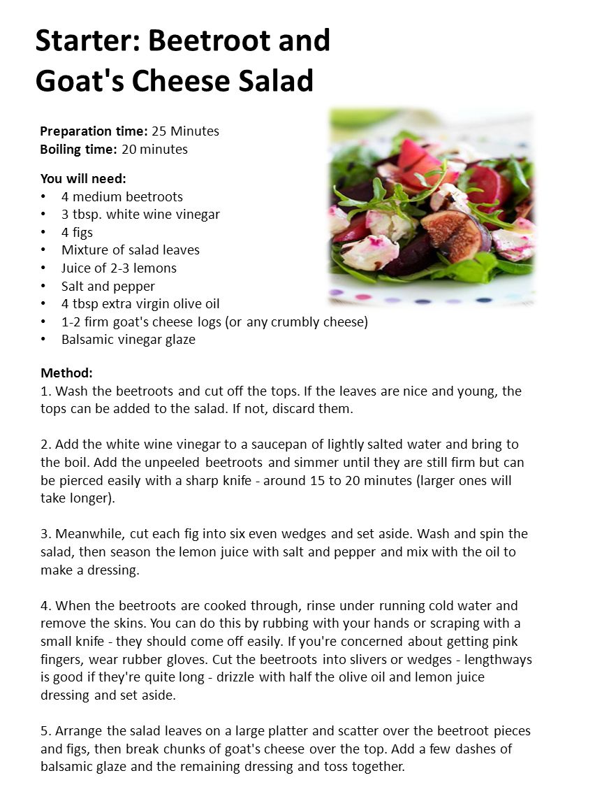Starter: Beetroot and Goat s Cheese Salad You will need: 4 medium beetroots 3 tbsp.