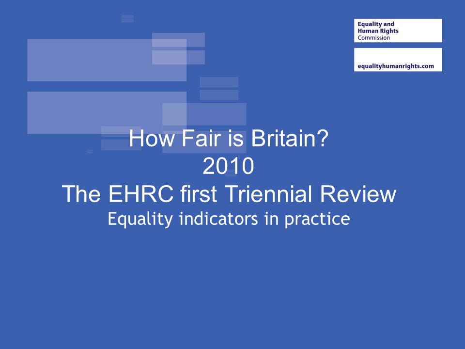 How Fair is Britain 2010 The EHRC first Triennial Review Equality indicators in practice