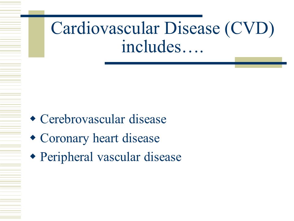 Cardiovascular Disease (CVD) includes….