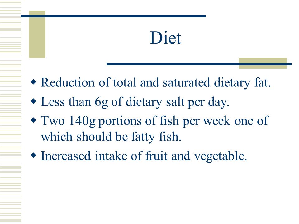 Diet  Reduction of total and saturated dietary fat.