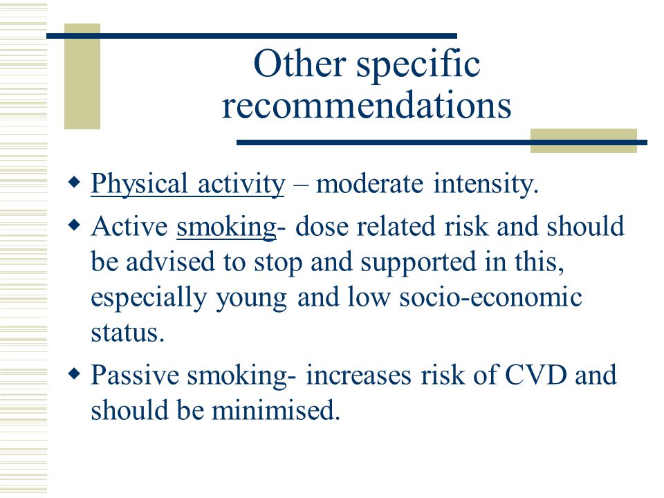Other specific recommendations  Physical activity – moderate intensity.