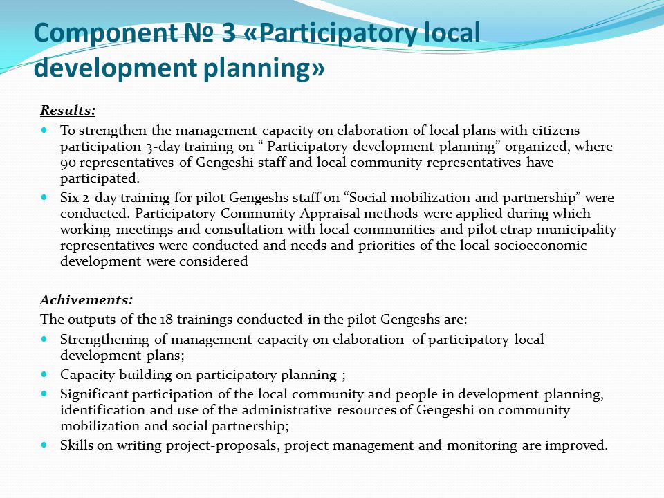 Component № 3 «Participatory local development planning» Results: To strengthen the management capacity on elaboration of local plans with citizens participation 3-day training on Participatory development planning organized, where 90 representatives of Gengeshi staff and local community representatives have participated.