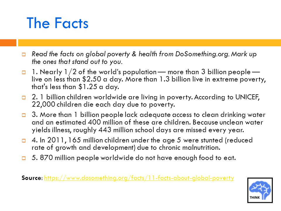 The Facts  Read the facts on global poverty & health from DoSomething.org.