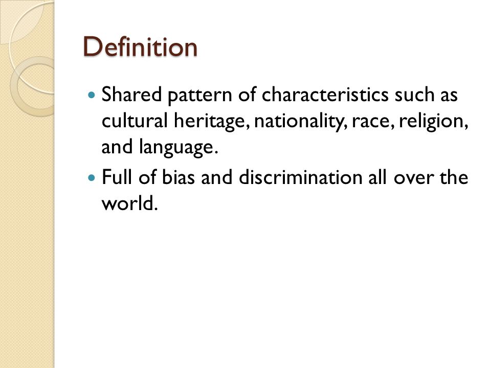 Definition Shared pattern of characteristics such as cultural heritage, nationality, race, religion, and language.