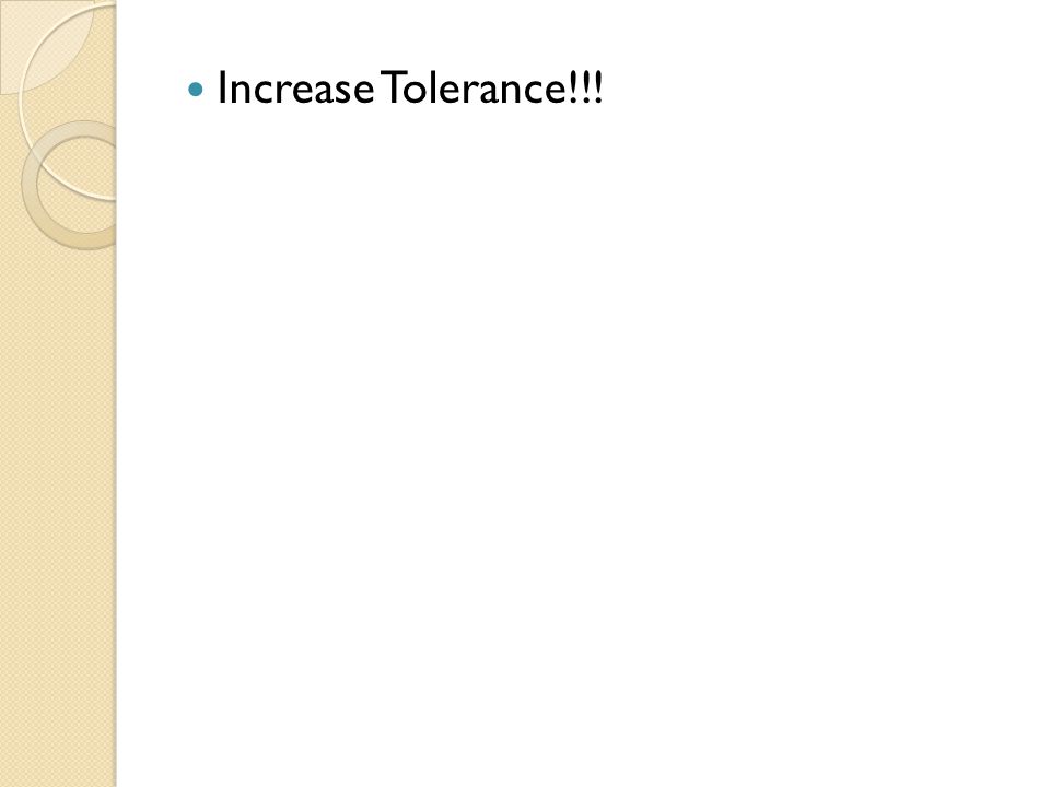 Increase Tolerance!!!