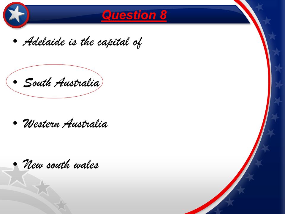 v Adelaide is the capital of South Australia Western Australia New south wales Question 8