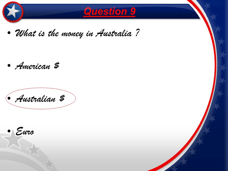What is the money in Australia American $ Australian $ Euro Question 9