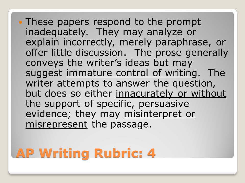 AP Writing Rubric: 4 These papers respond to the prompt inadequately.