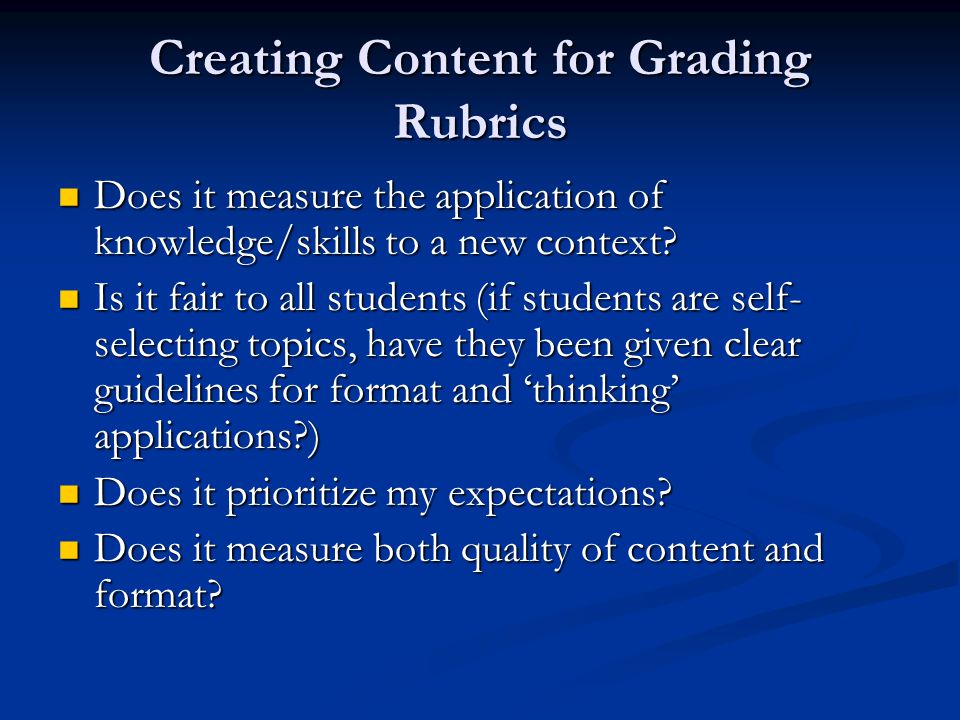 Creating Content for Grading Rubrics Does it measure the application of knowledge/skills to a new context.
