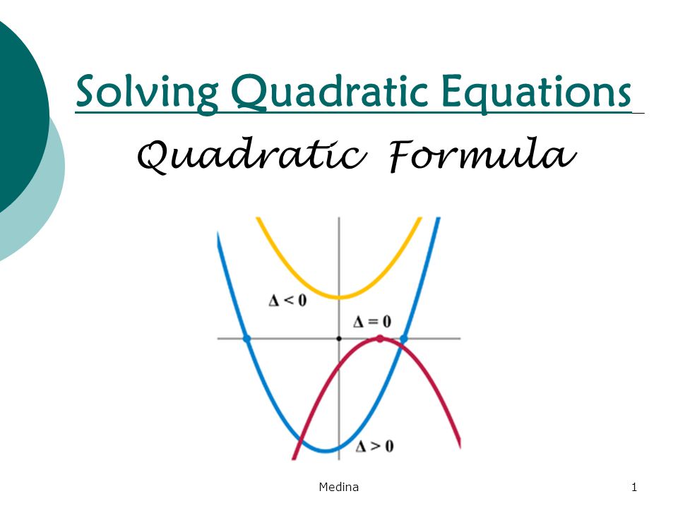 Solving Quadratic Equations Quadratic Formula Medina1
