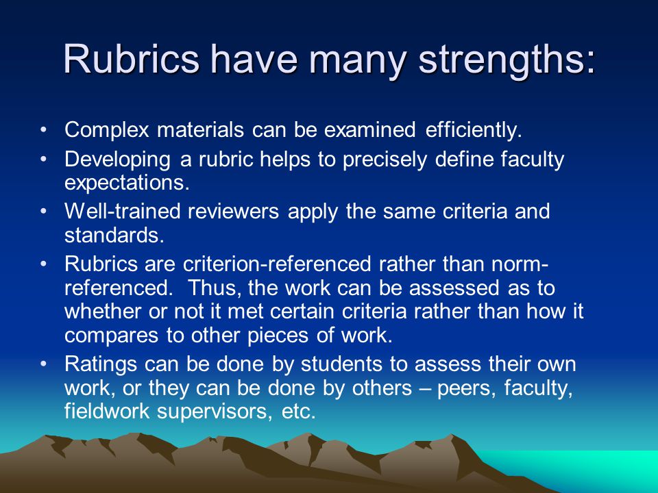 Rubrics have many strengths: Complex materials can be examined efficiently.