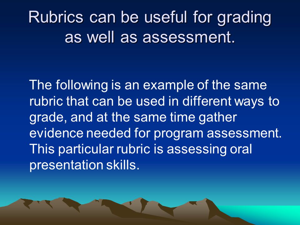 Rubrics can be useful for grading as well as assessment.