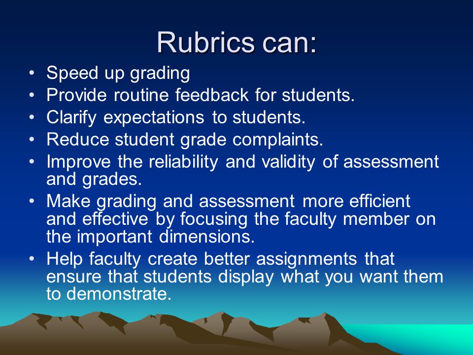 Rubrics can: Speed up grading Provide routine feedback for students.