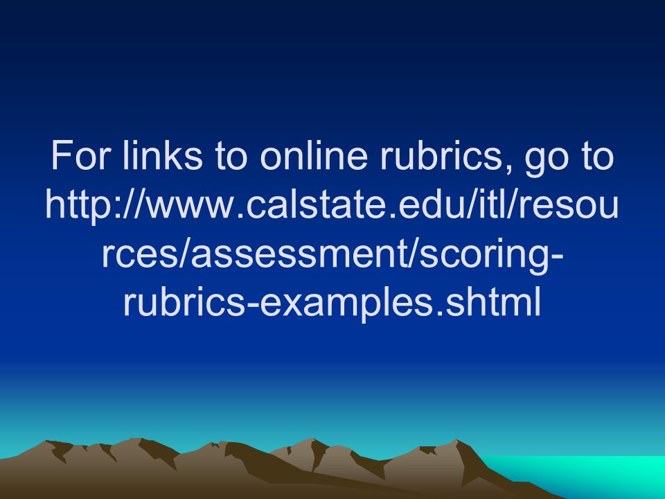 For links to online rubrics, go to   rces/assessment/scoring- rubrics-examples.shtml
