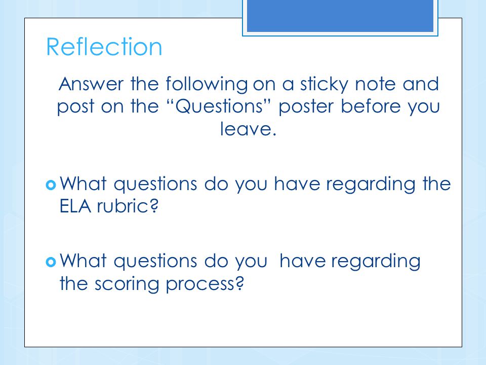 Reflection Answer the following on a sticky note and post on the Questions poster before you leave.