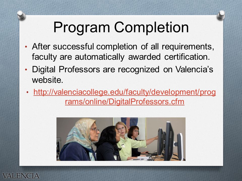 Program Completion After successful completion of all requirements, faculty are automatically awarded certification.