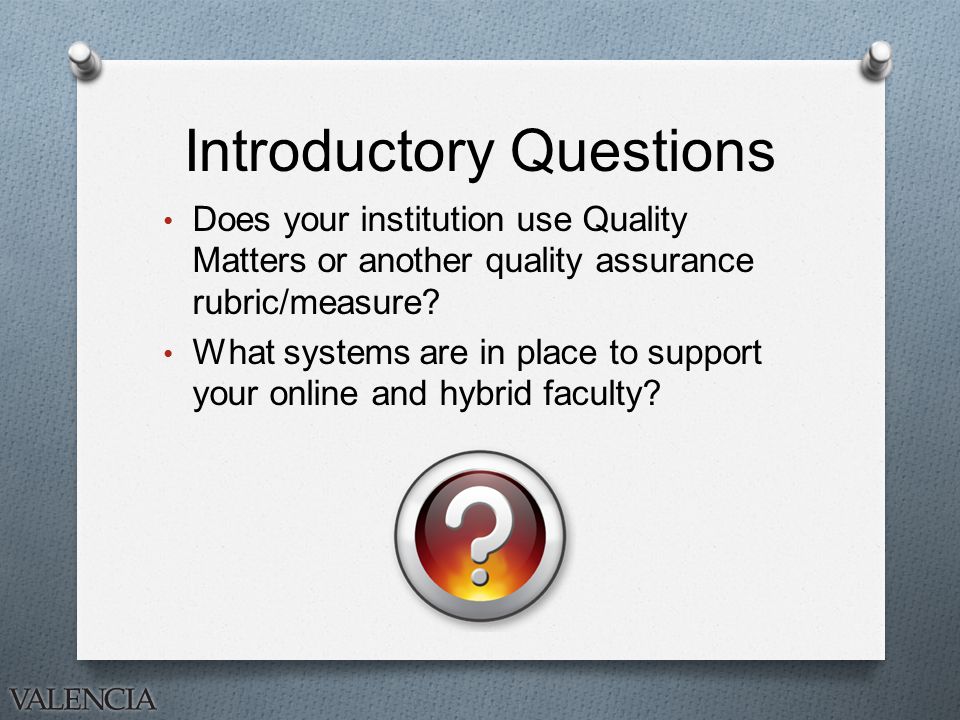 Introductory Questions Does your institution use Quality Matters or another quality assurance rubric/measure.