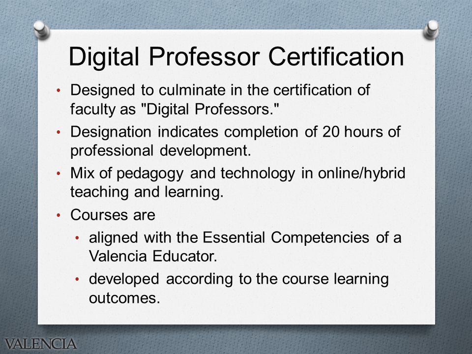 Digital Professor Certification Designed to culminate in the certification of faculty as Digital Professors. Designation indicates completion of 20 hours of professional development.