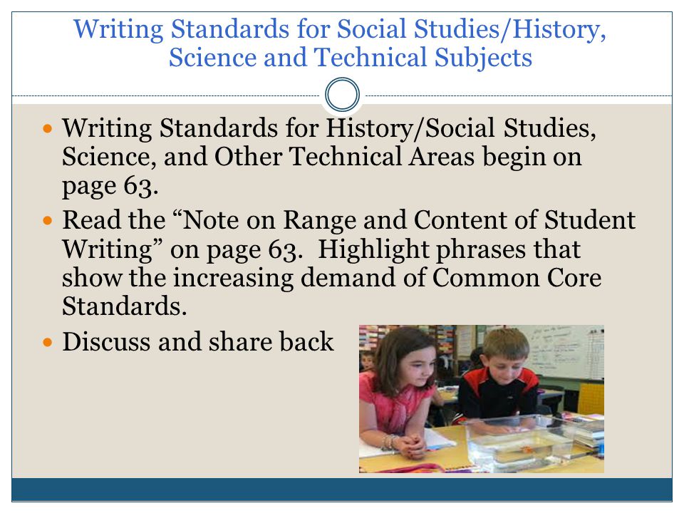 Writing Standards for Social Studies/History, Science and Technical Subjects Writing Standards for History/Social Studies, Science, and Other Technical Areas begin on page 63.
