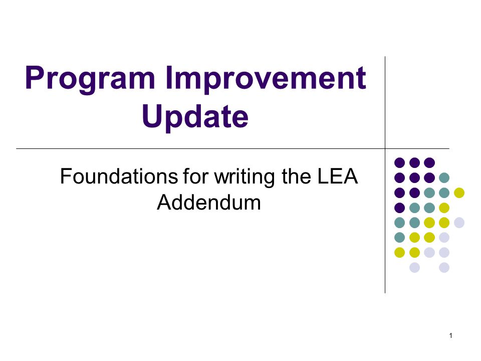 1 Program Improvement Update Foundations for writing the LEA Addendum