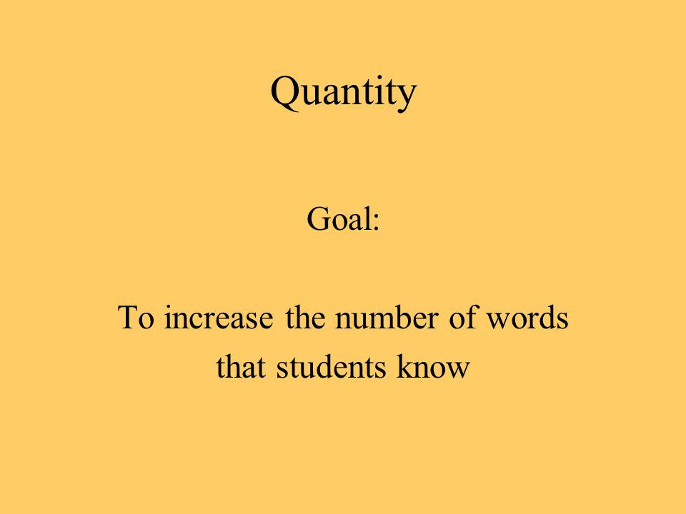 Quantity Goal: To increase the number of words that students know