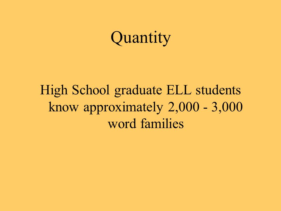 Quantity High School graduate ELL students know approximately 2, ,000 word families