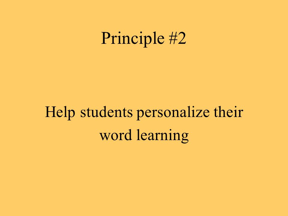 Principle #2 Help students personalize their word learning