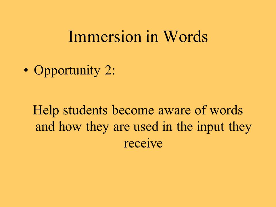 Immersion in Words Opportunity 2: Help students become aware of words and how they are used in the input they receive
